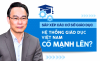 Sắp xếp các cơ sở giáo dục: Hệ thống giáo dục việt Nam có mạnh lên?