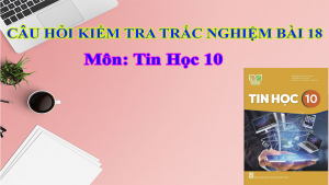 Câu hỏi trắc nghiệm Bài 18 - Tin học 10